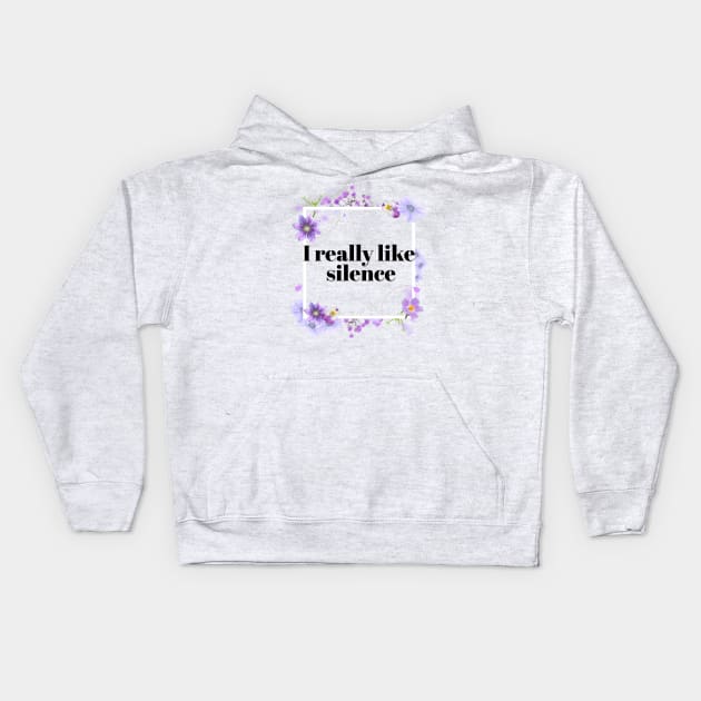 I really Like Silence Pretty Rude Sarcastic Angry Lilac Lavender Floral Decorative Typography Kids Hoodie by Created by JR